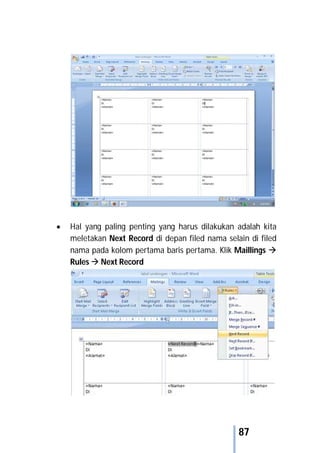 87
 Hal yang paling penting yang harus dilakukan adalah kita
meletakan Next Record di depan filed nama selain di filed
nama pada kolom pertama baris pertama. Klik Maillings 
Rules  Next Record
 