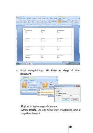 89
 Untuk mengePrintnya. Klik Finish & Merge  Print
Document
All, jika kita ingin mengeprint semua
Current Record, jika kita hanya ingin mengeprint yang di
tampilkan di record
 