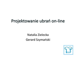 Natalia Zielecka
Gerard Szymaoski

 