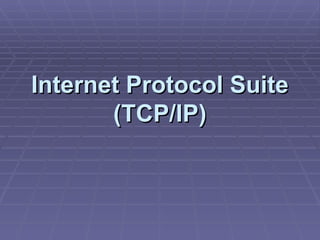 Internet Protocol Suite (TCP/IP) 