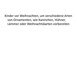 Kinder vor Weihnachten, um verschiedene Arten
von Ornamenten, wie Kaninchen, Hühner,
Lämmer oder Weihnachtskarten vorbereiten
 
