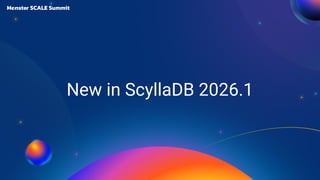 New in ScyllaDB 2026.1
 
