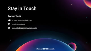 Stay in Touch
Szymon Wąsik
szymon.wasik@scylladb.com
github.com/swasik
www.linkedin.com/in/szymon-wasik/
 