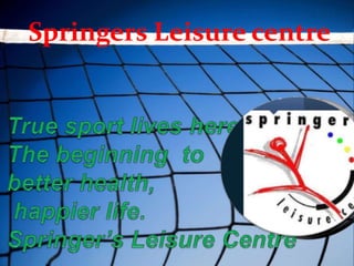 Springers Liesure centre