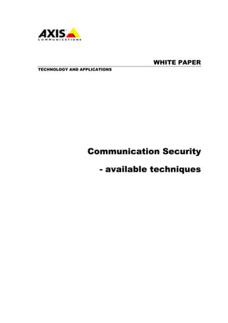 WHITE PAPER
TECHNOLOGY AND APPLICATIONS




                  Communication Security

                      - available techniques
 