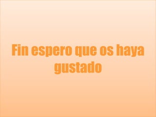 Fin espero que os haya gustado