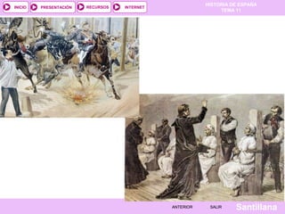 HISTORIA DE ESPAÑA
TEMA 11
RECURSOS INTERNETPRESENTACIÓN
Santillana
INICIO
SALIRSALIRANTERIORANTERIOR
 