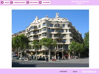 HISTORIA DE ESPAÑA
TEMA 11
RECURSOS INTERNETPRESENTACIÓN
Santillana
INICIO
SALIRSALIRANTERIORANTERIOR
 