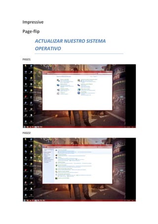 Impressive
Page-flip

        ACTUALIZAR NUESTRO SISTEMA
        OPERATIVO
PASO1




PASO2
 
