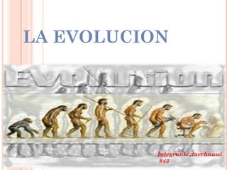 LA EVOLUCION
Integrante :taerhnawi
#43
 
