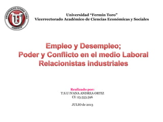 Universidad “Fermín Toro”
Vicerrectorado Académico de Ciencias Económicas y Sociales
Realizado por:
T.S.U IVANA ANDREA ORTIZ
CI: 23.553.596
JULIO de 2013
 