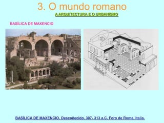 3. O mundo romano
A ARQUITECTURA E O URBANISMO
BASÍLICA DE MAXENCIO

BASÍLICA DE MAXENCIO. Descoñecido. 307- 313 a.C. Foro de Roma. Italia.

 