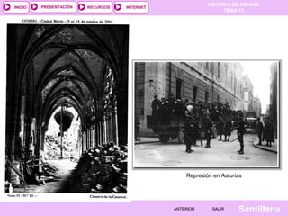 HISTORIA DE ESPAÑA
TEMA 13
RECURSOS INTERNETPRESENTACIÓN
Santillana
INICIO
SALIRSALIRANTERIORANTERIOR
Represión en Asturias
 