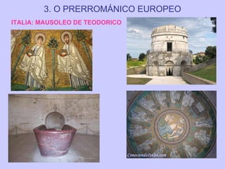 3. O PRERROMÁNICO EUROPEO
ITALIA: MAUSOLEO DE TEODORICO

 