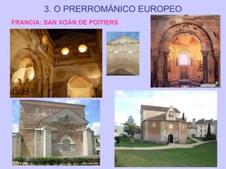 3. O PRERROMÁNICO EUROPEO
FRANCIA: SAN XOÁN DE POITIERS

 