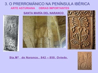 3. O PRERROMÁNICO NA PENÍNSULA IBÉRICA
ARTE ASTURIANA

OBRAS IMPORTANTES

SANTA MARÍA DEL NARANCO

Sta.Mª

do Naranco.. 842 – 850. Oviedo.

 
