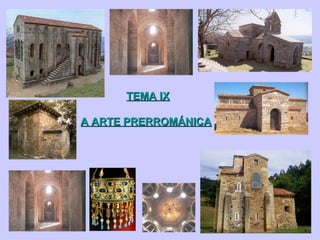 TEMA IX
A ARTE PRERROMÁNICA

 