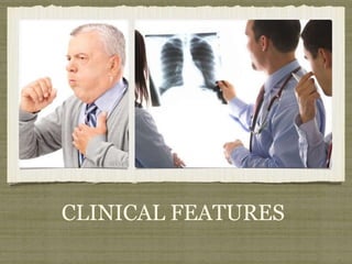 CLINICAL FEATURES
 
