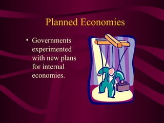 Planned Economies
• Governments
experimented
with new plans
for internal
economies.
 