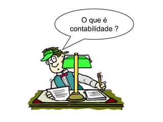 O que é
contabilidade ?
 