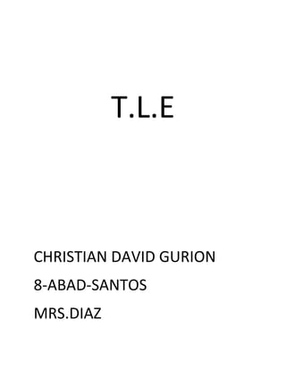 T.L.E
CHRISTIAN DAVID GURION
8-ABAD-SANTOS
MRS.DIAZ
 