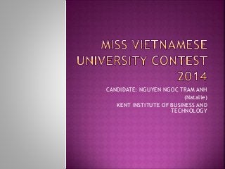 CANDIDATE: NGUYEN NGOC TRAM ANH
(Natalie)
KENT INSTITUTE OF BUSINESS AND
TECHNOLOGY
 