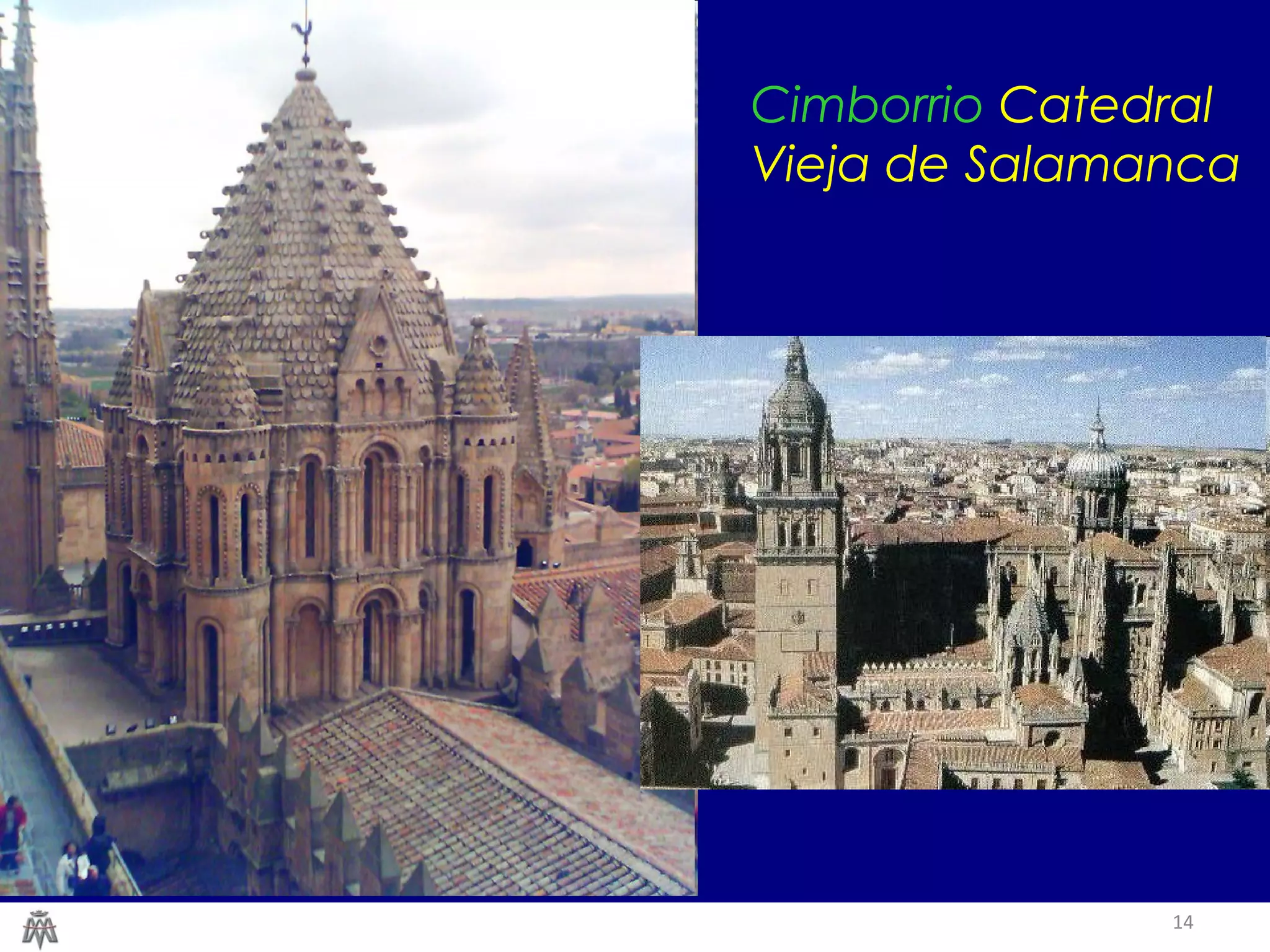 Cimborrio Catedral 
Vieja de Salamanca 
14 
 