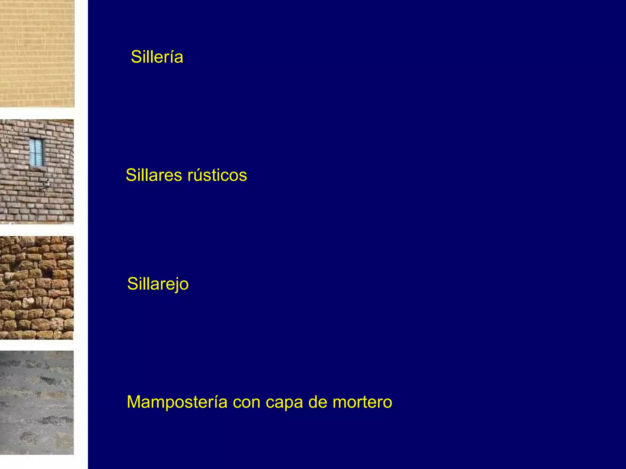 Sillería 
Sillares rústicos 
Sillarejo 
Mampostería con capa de mortero 
 