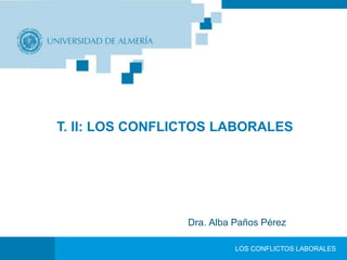 T. II: LOS CONFLICTOS LABORALES 
Dra. Alba Paños Pérez 
LOS CONFLICTOS LABORALES 
 