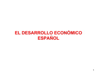 EL DESARROLLO ECONÓMICO ESPAÑOL 