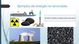 Ejemplos de energía no renovable.
 