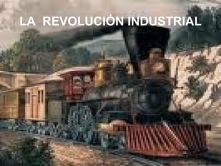 DEPARTAMENTO DE GEOGRAFÍA E HISTORIA. PROFESOR: FRANCISCO RUIZ CAÑESTRO Tema 1. La Revolución Industrial
LA REVOLUCIÓN INDUSTRIAL
 