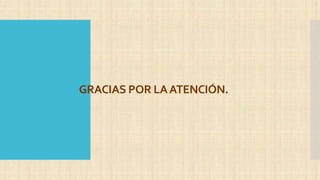 GRACIAS POR LAATENCIÓN.
 