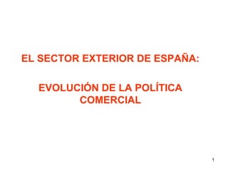 EL SECTOR EXTERIOR DE ESPAÑA: EVOLUCIÓN DE LA POLÍTICA COMERCIAL 