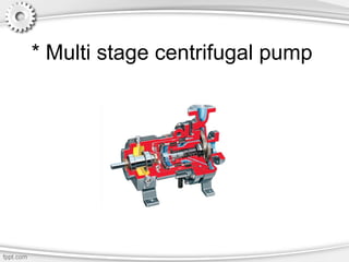 * Multi stage centrifugal pump
 