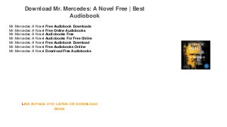 Download Mr. Mercedes: A Novel Free | Best
Audiobook
Mr. Mercedes: A Novel Free Audiobook Downloads
Mr. Mercedes: A Novel Free Online Audiobooks
Mr. Mercedes: A Novel Audiobooks Free
Mr. Mercedes: A Novel Audiobooks For Free Online
Mr. Mercedes: A Novel Free Audiobook Download
Mr. Mercedes: A Novel Free Audiobooks Online
Mr. Mercedes: A Novel Download Free Audiobooks
LINK IN PAGE 4 TO LISTEN OR DOWNLOAD
BOOK
 