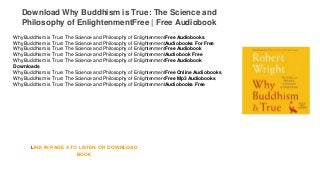 Download Why Buddhism is True: The Science and
Philosophy of EnlightenmentFree | Free Audiobook
Why Buddhism is True: The Science and Philosophy of EnlightenmentFree Audiobooks
Why Buddhism is True: The Science and Philosophy of EnlightenmentAudiobooks For Free
Why Buddhism is True: The Science and Philosophy of EnlightenmentFree Audiobook
Why Buddhism is True: The Science and Philosophy of EnlightenmentAudiobook Free
Why Buddhism is True: The Science and Philosophy of EnlightenmentFree Audiobook
Downloads
Why Buddhism is True: The Science and Philosophy of EnlightenmentFree Online Audiobooks
Why Buddhism is True: The Science and Philosophy of EnlightenmentFree Mp3 Audiobooks
Why Buddhism is True: The Science and Philosophy of EnlightenmentAudiobooks Free
LINK IN PAGE 4 TO LISTEN OR DOWNLOAD
BOOK
 