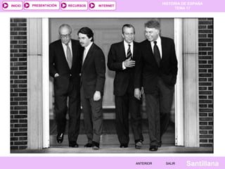 HISTORIA DE ESPAÑA
TEMA 17
RECURSOS INTERNETPRESENTACIÓN
Santillana
INICIO
SALIRSALIRANTERIORANTERIOR
 