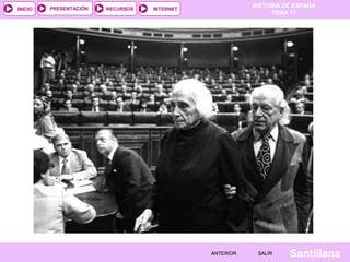 HISTORIA DE ESPAÑA
TEMA 17
RECURSOS INTERNETPRESENTACIÓN
Santillana
INICIO
SALIRSALIRANTERIORANTERIOR
 
