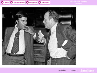 HISTORIA DE ESPAÑA
TEMA 17
RECURSOS INTERNETPRESENTACIÓN
Santillana
INICIO
SALIRSALIRANTERIORANTERIOR
 