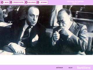 HISTORIA DE ESPAÑA
TEMA 17
RECURSOS INTERNETPRESENTACIÓN
Santillana
INICIO
SALIRSALIRANTERIORANTERIOR
 