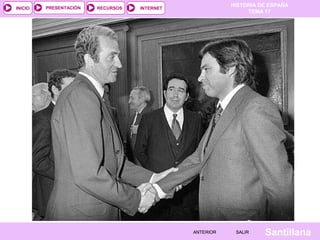 HISTORIA DE ESPAÑA
TEMA 17
RECURSOS INTERNETPRESENTACIÓN
Santillana
INICIO
SALIRSALIRANTERIORANTERIOR
 