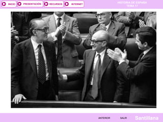 HISTORIA DE ESPAÑA
TEMA 17
RECURSOS INTERNETPRESENTACIÓN
Santillana
INICIO
SALIRSALIRANTERIORANTERIOR
 