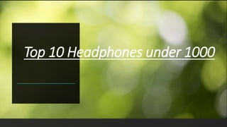 Top 10 Headphones under 1000
 