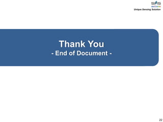 Thank You
- End of Document -
22
Unique Sensing Solution
 