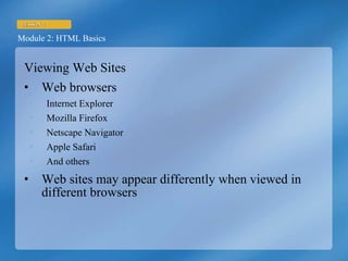 Viewing Web Sites Web browsers Internet Explorer Mozilla Firefox Netscape Navigator Apple Safari And others Web sites may appear differently when viewed in different browsers 
