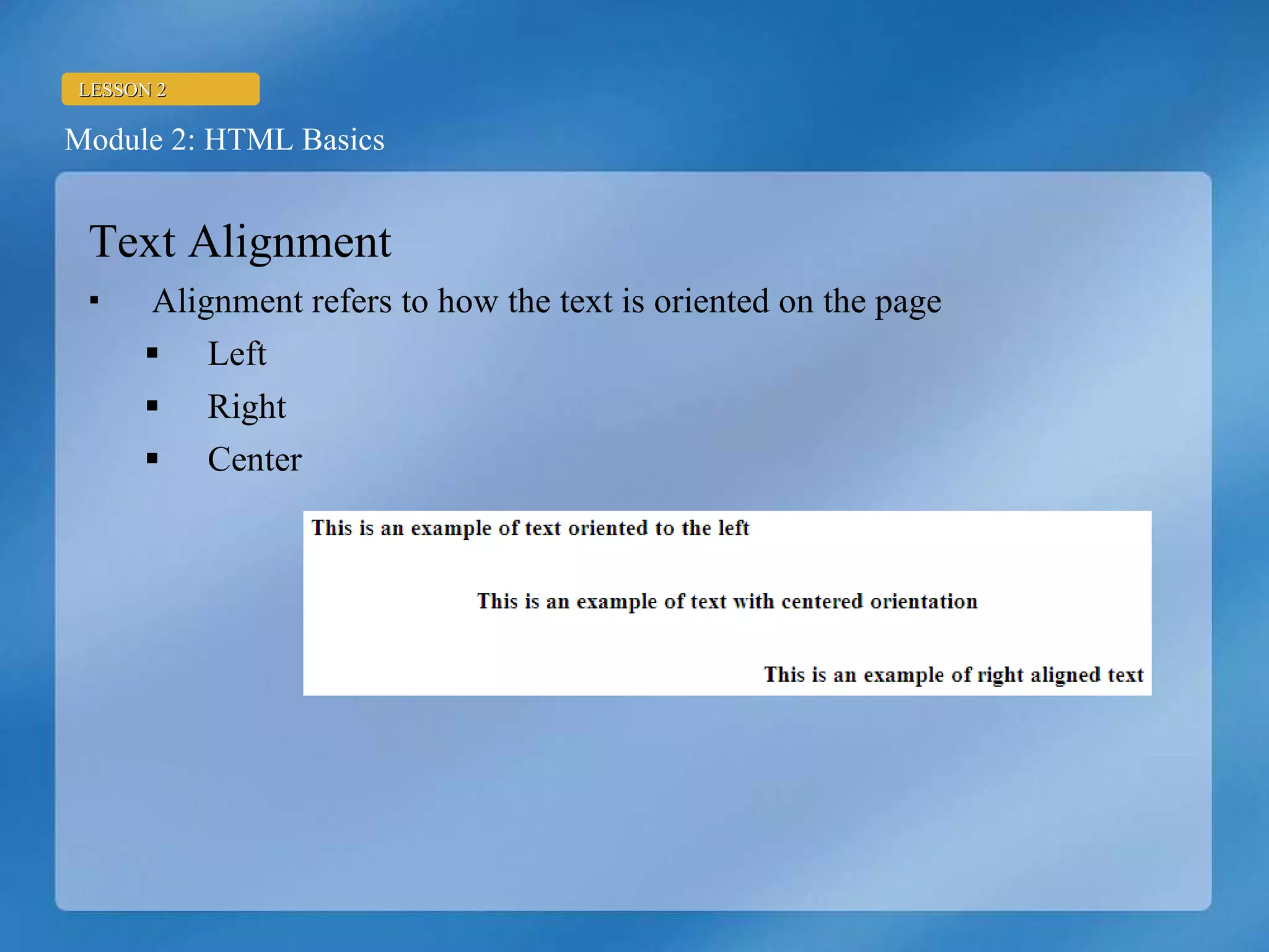Text Alignment Alignment refers to how the text is oriented on the page Left Right Center 