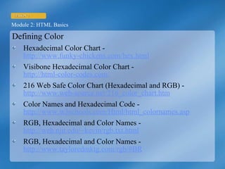 Defining Color Hexadecimal Color Chart -  http://www.funky-chickens.com/hex.html Visibone Hexadecimal Color Chart -  http://html-color-codes.com/ 216 Web Safe Color Chart (Hexadecimal and RGB) -  http://www.web-source.net/216_color_chart.htm Color Names and Hexadecimal Code -  http://www.w3schools.com/Html/html_colornames.asp RGB, Hexadecimal and Color Names -  http://web.njit.edu/~kevin/rgb.txt.html RGB, Hexadecimal and Color Names -  http://www.tayloredmktg.com/rgb/#BR 