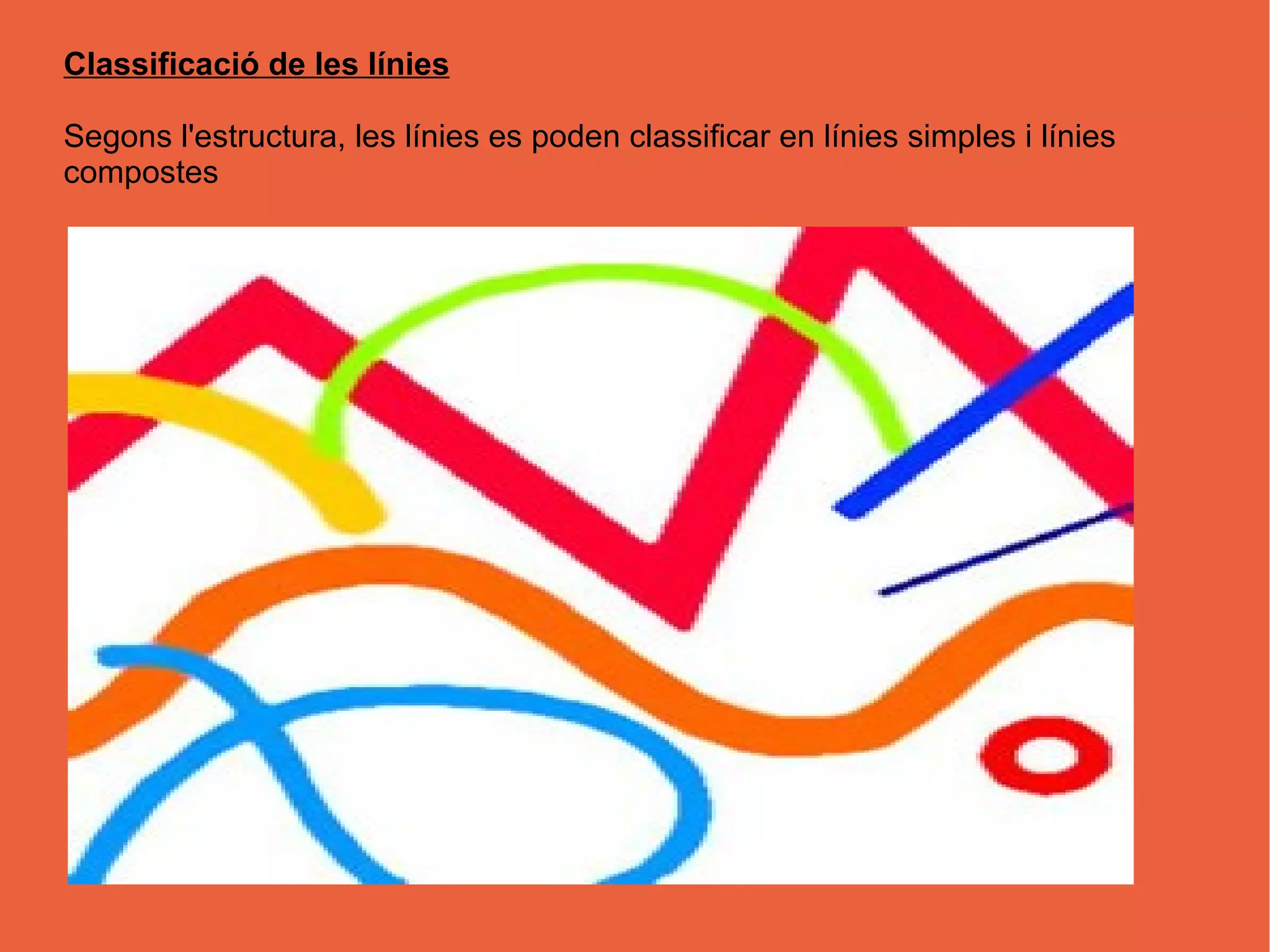 Classificació de les línies
Segons l'estructura, les línies es poden classificar en línies simples i línies
compostes
 