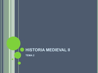 HISTORIA MEDIEVAL II
TEMA 2
 